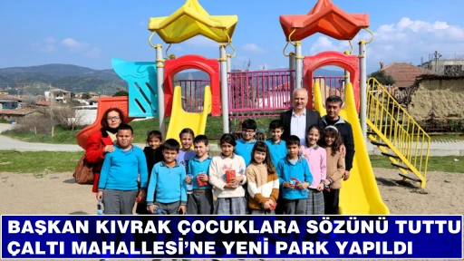 BAŞKAN KIVRAK &Ccedil;OCUKLARA S&Ouml;Z&Uuml;N&Uuml; TUTTU &Ccedil;ALTI MAHALLESİ&rsquo;NE YENİ PARK YAPILDI