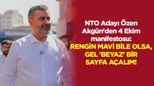 NTO Adayı &Ouml;zen Akg&uuml;n'den 4 Ekim manifestosu: RENGİN MAVİ BİLE OLSA, GEL 'BEYAZ' BİR SAYFA A&Ccedil;ALIM!