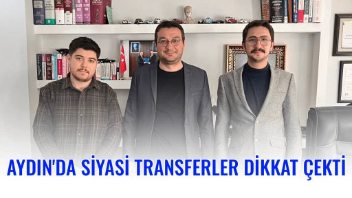 AYDIN'DA SİYASİ TRANSFERLER DİKKAT &Ccedil;EKTİ 