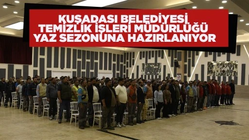 KUŞADASI BELEDİYESİ TEMİZLİK İŞLERİ M&Uuml;D&Uuml;RL&Uuml;Ğ&Uuml; YAZ SEZONUNA HAZIRLANIYOR
