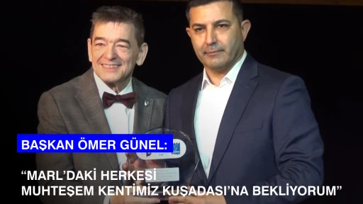 BAŞKAN &Ouml;MER G&Uuml;NEL: &ldquo;MARL&rsquo;DAKİ HERKESİ MUHTEŞEM KENTİMİZ KUŞADASI&rsquo;NA BEKLİYORUM&rdquo;