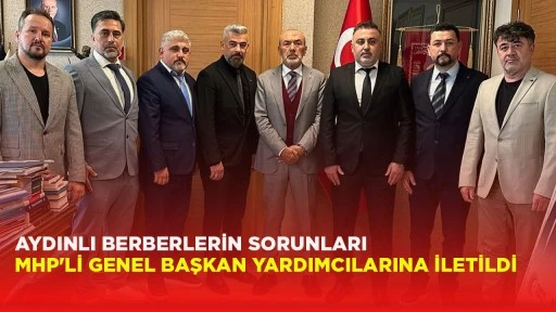 AYDINLI BERBERLERİN SORUNLARI MHP'Lİ GENEL BAŞKAN YARDIMCILARINA İLETİLDİ