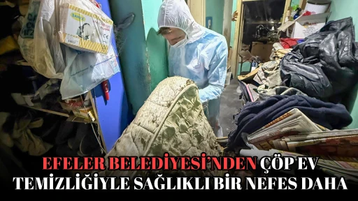 EFELER BELEDİYESİ&rsquo;NDEN &Ccedil;&Ouml;P EV TEMİZLİĞİYLE SAĞLIKLI BİR NEFES DAHA