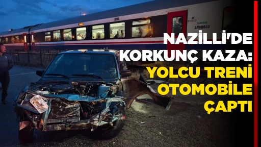 NAZILLI'DE KORKUN&Ccedil; KAZA: YOLCU TRENI OTOMOBILE &Ccedil;APTI