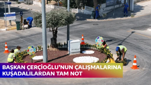 BAŞKAN &Ccedil;ER&Ccedil;İOĞLU&rsquo;NUN &Ccedil;ALIŞMALARINA KUŞADALILARDAN TAM NOT