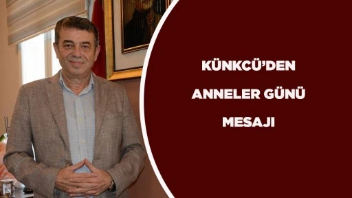 K&Uuml;NKC&Uuml;&rsquo;DEN ANNELER G&Uuml;N&Uuml; MESAJI
