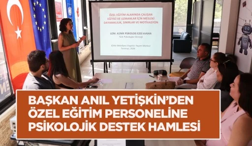 BAŞKAN ANIL YETİŞKİN&rsquo;DEN &Ouml;ZEL EĞİTİM PERSONELİNE  PSİKOLOJİK DESTEK HAMLESİ