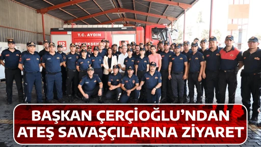 BAŞKAN &Ccedil;ER&Ccedil;İOĞLU&rsquo;NDAN ATEŞ SAVAŞ&Ccedil;ILARINA ZİYARET