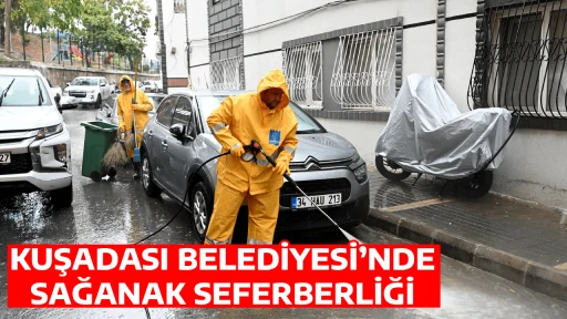 KUŞADASI BELEDİYESİ&rsquo;NDE SAĞANAK SEFERBERLİĞİ
