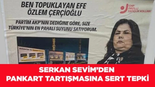 SERKAN SEVİM&rsquo;DEN PANKART TARTIŞMASINA SERT TEPKİ