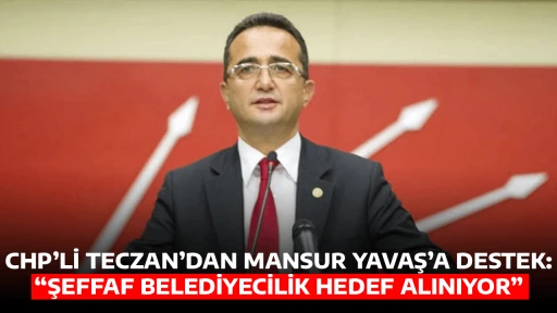 CHP&rsquo;Lİ TECZAN&rsquo;DAN MANSUR YAVAŞ&rsquo;A DESTEK: &ldquo;ŞEFFAF BELEDİYECİLİK HEDEF ALINIYOR&rdquo;