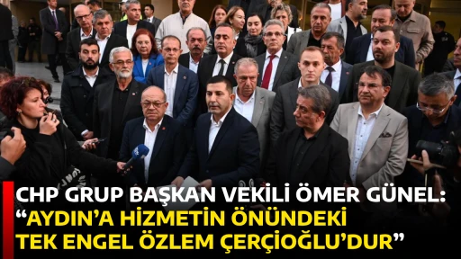 CHP GRUP BAŞKAN VEKİLİ &Ouml;MER G&Uuml;NEL: &ldquo;AYDIN&rsquo;A HİZMETİN &Ouml;N&Uuml;NDEKİ TEK ENGEL &Ouml;ZLEM &Ccedil;ER&Ccedil;İOĞLU&rsquo;DUR&rdquo;