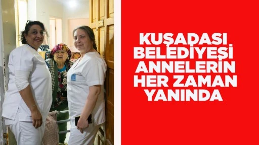 KUŞADASI BELEDİYESİ ANNELERİN HER ZAMAN YANINDA