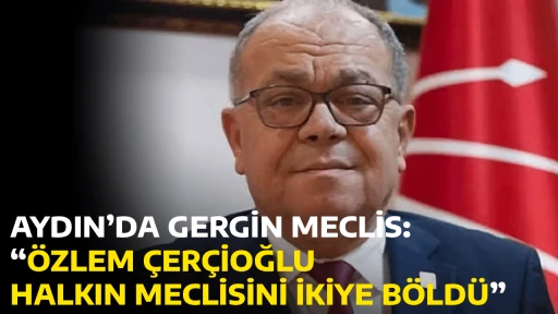 AYDIN&rsquo;DA GERGİN MECLİS: &ldquo;&Ouml;ZLEM &Ccedil;ER&Ccedil;İOĞLU HALKIN MECLİSİNİ İKİYE B&Ouml;LD&Uuml;&rdquo;