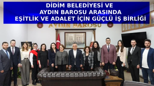 DİDİM BELEDİYESİ VE AYDIN BAROSU ARASINDA EŞİTLİK VE ADALET İ&Ccedil;İN G&Uuml;&Ccedil;L&Uuml; İŞ BİRLİĞİ