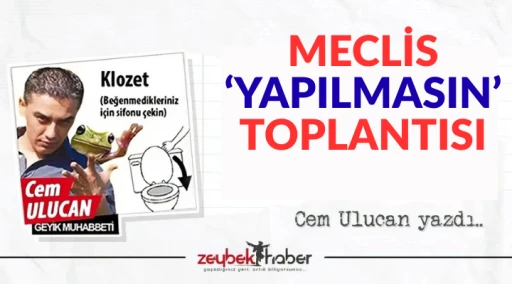 MECLİS &lsquo;YAPILMASIN&rsquo; TOPLANTISI
