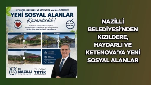 NAZİLLİ BELEDİYESİ'NDEN KIZILDERE, HAYDARLI VE KETENOVA'YA YENİ SOSYAL ALANLAR