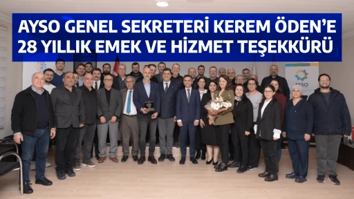 AYSO GENEL SEKRETERİ KEREM &Ouml;DEN&rsquo;E 28 YILLIK EMEK VE HİZMET TEŞEKK&Uuml;R&Uuml;