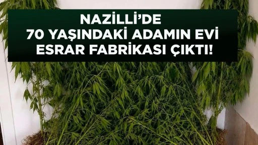 NAZİLLİ&rsquo;DE 70 YAŞINDAKİ ADAMIN EVİ ESRAR FABRİKASI &Ccedil;IKTI!