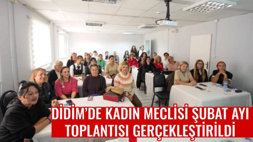 DİDİM&rsquo;DE KADIN MECLİSİ ŞUBAT AYI TOPLANTISI GER&Ccedil;EKLEŞTİRİLDİ