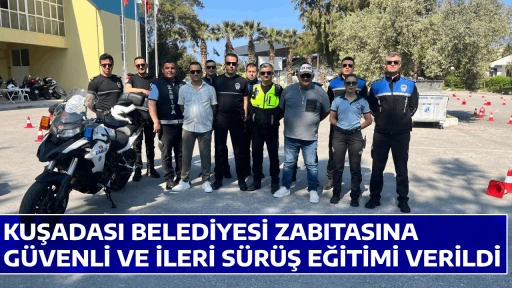 KUŞADASI BELEDİYESİ ZABITASINA G&Uuml;VENLİ VE İLERİ S&Uuml;R&Uuml;Ş EĞİTİMİ VERİLDİ 