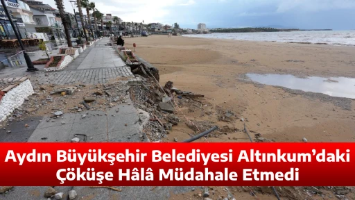 Aydın B&uuml;y&uuml;kşehir Belediyesi Altınkum&rsquo;daki &Ccedil;&ouml;k&uuml;şe H&acirc;l&acirc; M&uuml;dahale Etmedi