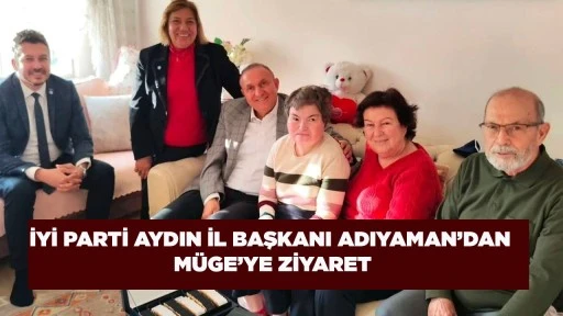 İYİ PARTİ AYDIN İL BAŞKANI ADIYAMAN&rsquo;DAN M&Uuml;GE&rsquo;YE ZİYARET