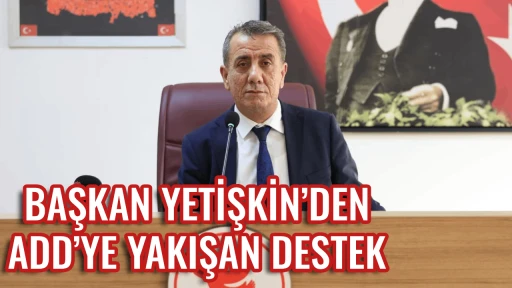 BAŞKAN YETİŞKİN&rsquo;DEN ADD&rsquo;YE YAKIŞAN DESTEK