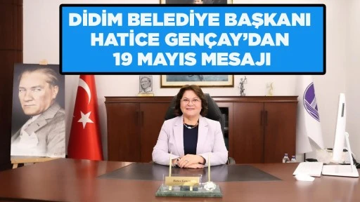 DİDİM BELEDİYE BAŞKANI HATİCE GEN&Ccedil;AY&rsquo;DAN 19 MAYIS MESAJI
