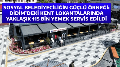 SOSYAL BELEDİYECİLİĞİN G&Uuml;&Ccedil;L&Uuml; &Ouml;RNEĞİ: DİDİM&rsquo;DEKİ KENT LOKANTALARINDA YAKLAŞIK 115 BİN YEMEK SERVİS EDİLDİ