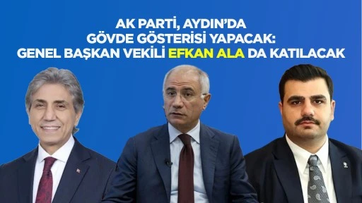 AK PARTİ, AYDIN&rsquo;DA G&Ouml;VDE G&Ouml;STERİSİ YAPACAK: GENEL BAŞKAN VEKİLİ EFKAN ALA DA KATILACAK