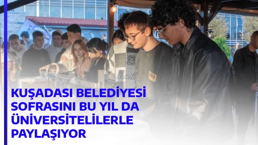 KUŞADASI BELEDİYESİ SOFRASINI BU YIL DA &Uuml;NİVERSİTELİLERLE PAYLAŞIYOR