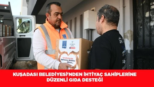  KUŞADASI BELEDİYESİ'NDEN İHTİYA&Ccedil; SAHİPLERİNE D&Uuml;ZENLİ GIDA DESTEĞİ