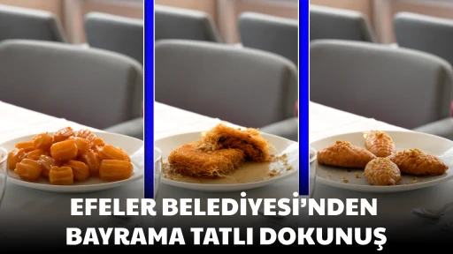 EFELER BELEDİYESİ&rsquo;NDEN BAYRAMA TATLI DOKUNUŞ