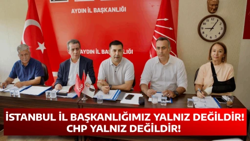  İSTANBUL İL BAŞKANLIĞIMIZ YALNIZ DEĞİLDİR! CHP YALNIZ DEĞİLDİR!