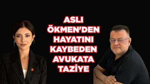 ASLI &Ouml;KMEN'DEN HAYATINI KAYBEDEN AVUKATA TAZİYE 