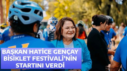 BAŞKAN HATİCE GEN&Ccedil;AY, BİSİKLET FESTİVALİ&rsquo;NİN STARTINI VERDİ