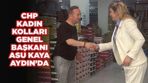 CHP KADIN KOLLARI GENEL BAŞKANI ASU KAYA AYDIN&rsquo;DA