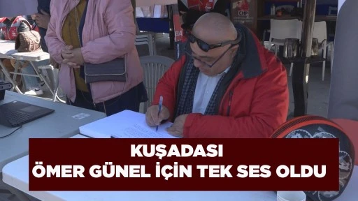 KUŞADASI &Ouml;MER G&Uuml;NEL İ&Ccedil;İN TEK SES OLDU