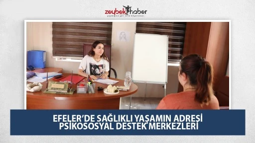 EFELER&rsquo;DE SAĞLIKLI YAŞAMIN ADRESİ PSİKOSOSYAL DESTEK MERKEZLERİ