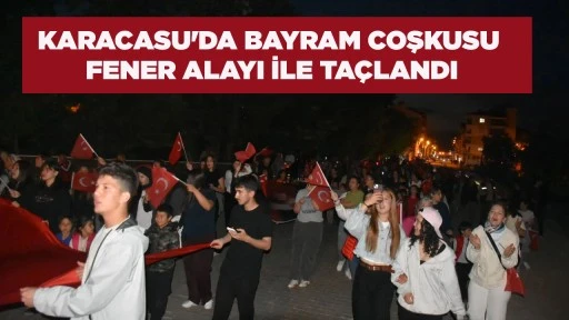 KARACASU'DA BAYRAM COŞKUSU FENER ALAYI İLE TA&Ccedil;LANDI