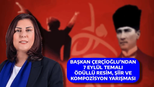 BAŞKAN ÇERÇİOĞLU’NDAN 7 EYLÜL TEMALI ÖDÜLLÜ RESİM, ŞİİR VE KOMPOZİSYON YARIŞMASI