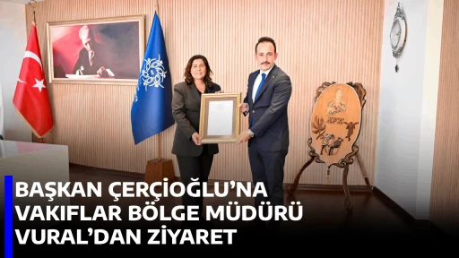 BAŞKAN &Ccedil;ER&Ccedil;İOĞLU&rsquo;NA VAKIFLAR B&Ouml;LGE M&Uuml;D&Uuml;R&Uuml; VURAL&rsquo;DAN ZİYARET
