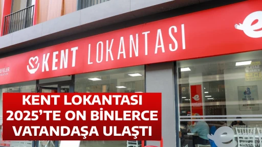 KENT LOKANTASI 2025&rsquo;TE ON BİNLERCE VATANDAŞA ULAŞTI