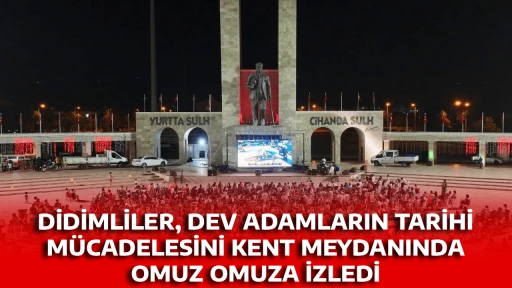 DİDİMLİLER, DEV ADAMLARIN TARİHİ M&Uuml;CADELESİNİ KENT MEYDANINDA OMUZ OMUZA İZLEDİ