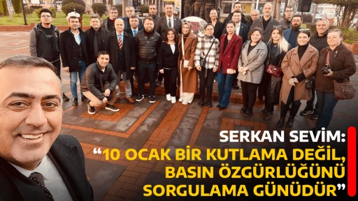 SERKAN SEVİM, &ldquo;10 OCAK BİR KUTLAMA DEĞİL, BASIN &Ouml;ZG&Uuml;RL&Uuml;Ğ&Uuml;N&Uuml; SORGULAMA G&Uuml;N&Uuml;D&Uuml;R&rdquo;