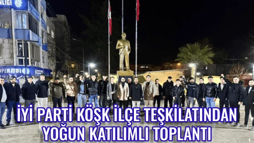 İYİ PARTİ K&Ouml;ŞK İL&Ccedil;E TEŞKİLATINDAN YOĞUN KATILIMLI TOPLANTI
