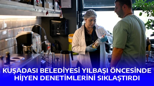 KUŞADASI BELEDİYESİ YILBAŞI &Ouml;NCESİNDE HİJYEN DENETİMLERİNİ SIKLAŞTIRDI