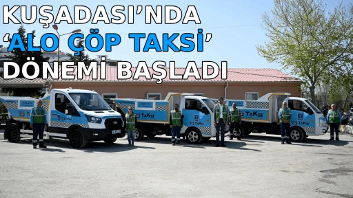 KUŞADASI&rsquo;NDA &lsquo;ALO &Ccedil;&Ouml;P TAKSİ&rsquo; D&Ouml;NEMİ BAŞLADI