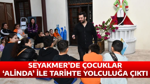 SEYAKMER&rsquo;DE &Ccedil;OCUKLAR &lsquo;ALİNDA&rsquo; İLE TARİHTE YOLCULUĞA &Ccedil;IKTI